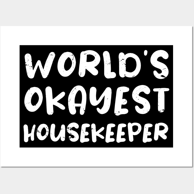 World's okayest Housekeeper, Funny Housekeeper gift idea Wall Art by Anodyle